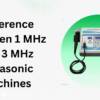 Difference Between 1 MHz and 3 MHz Ultrasonic Machines