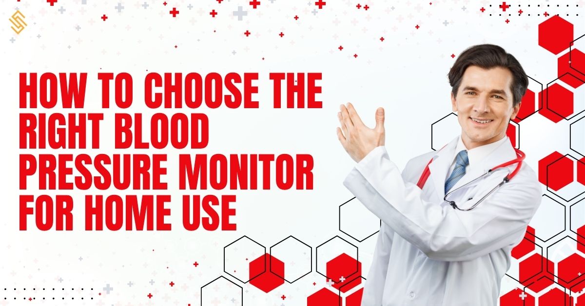 How to Choose the Right Blood Pressure Monitor for Home Use