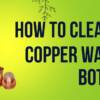 how to clean a copper water bottle
