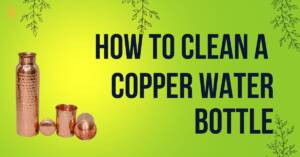 how to clean a copper water bottle