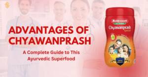 Advantages of Chyawanprash – A Complete Guide to This Ayurvedic Superfood