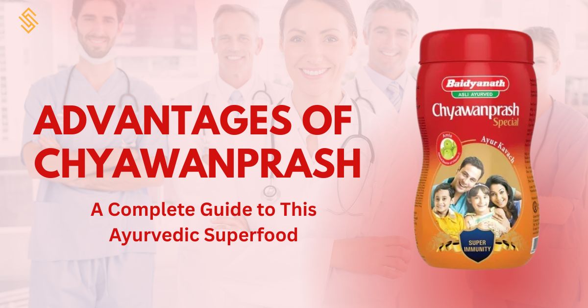 Advantages of Chyawanprash – A Complete Guide to This Ayurvedic Superfood
